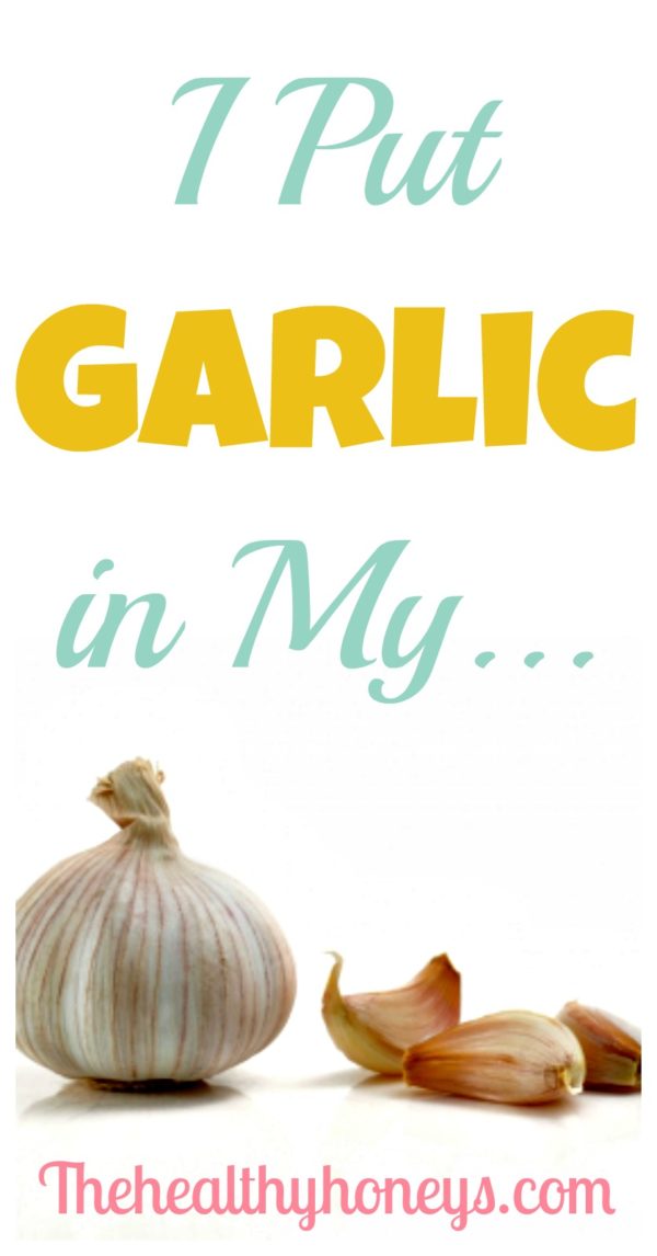 I Put Garlic In My...... The Healthy Honey's