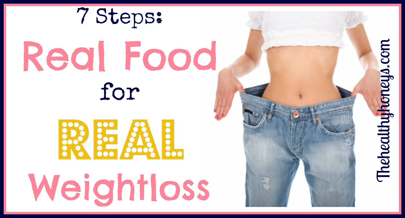 Real Food for Real Weight Loss: 7 Steps