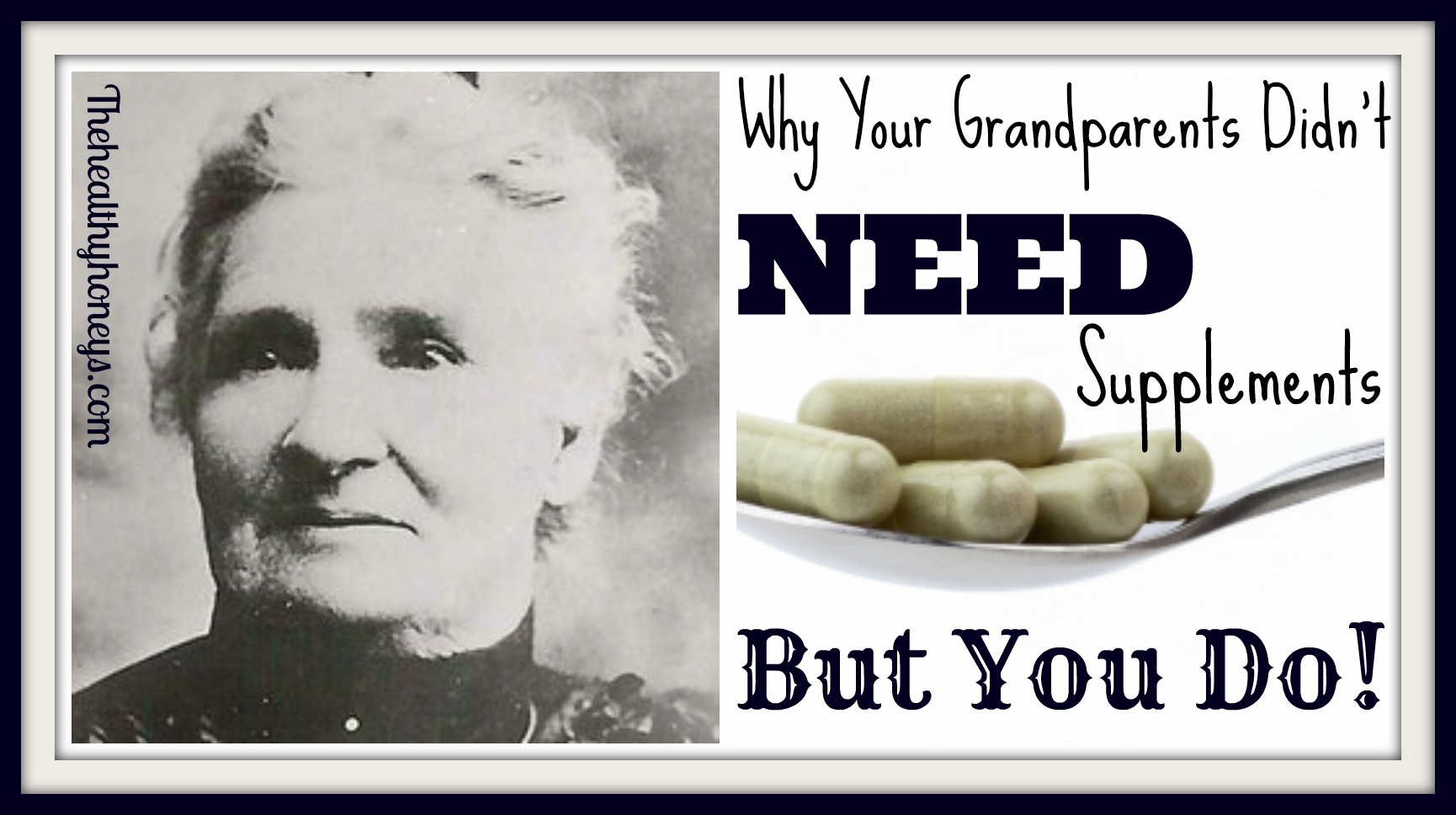 Why Your Grandparents Didn’t Need Supplements, But You Do!