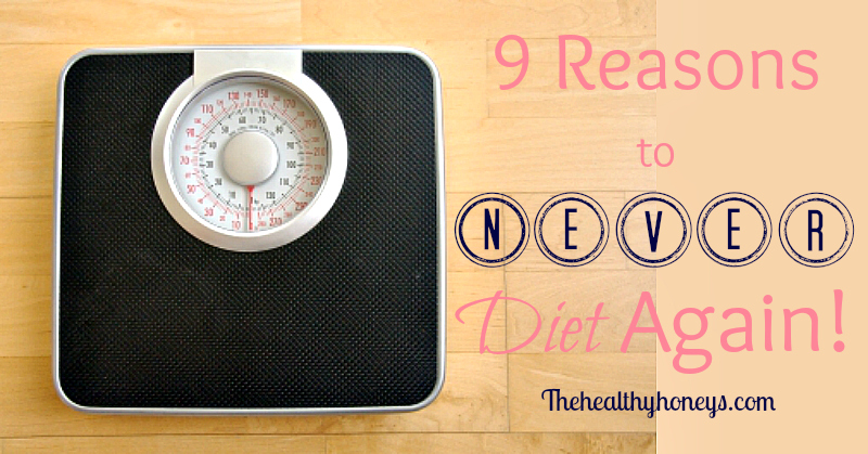 9 Reasons to Ditch Dieting